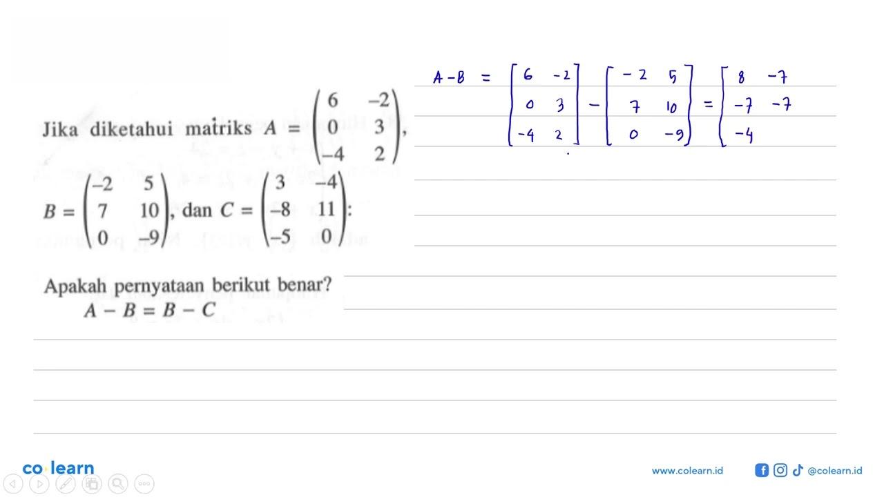 Jika diketahui matriks A=(6 -2 0 3 -4 2), B=(-2 5 7 10 0