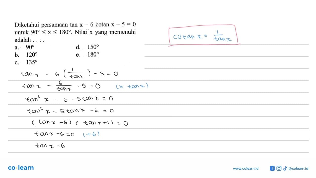 Diketahui persamaan tanx-6cotanx-5=0 untuk 90<=x<=180.