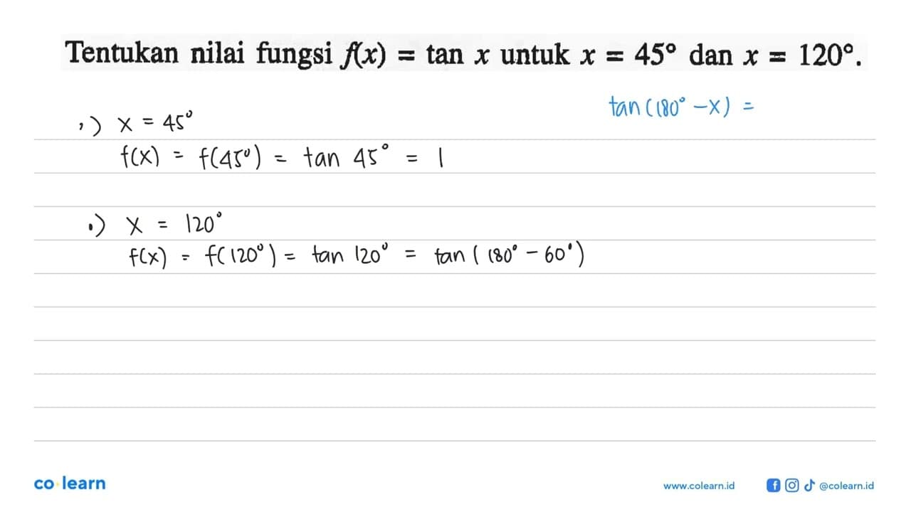 Tentukan nilai fungsi f(x)=tan x untuk x=45 dan x=120.