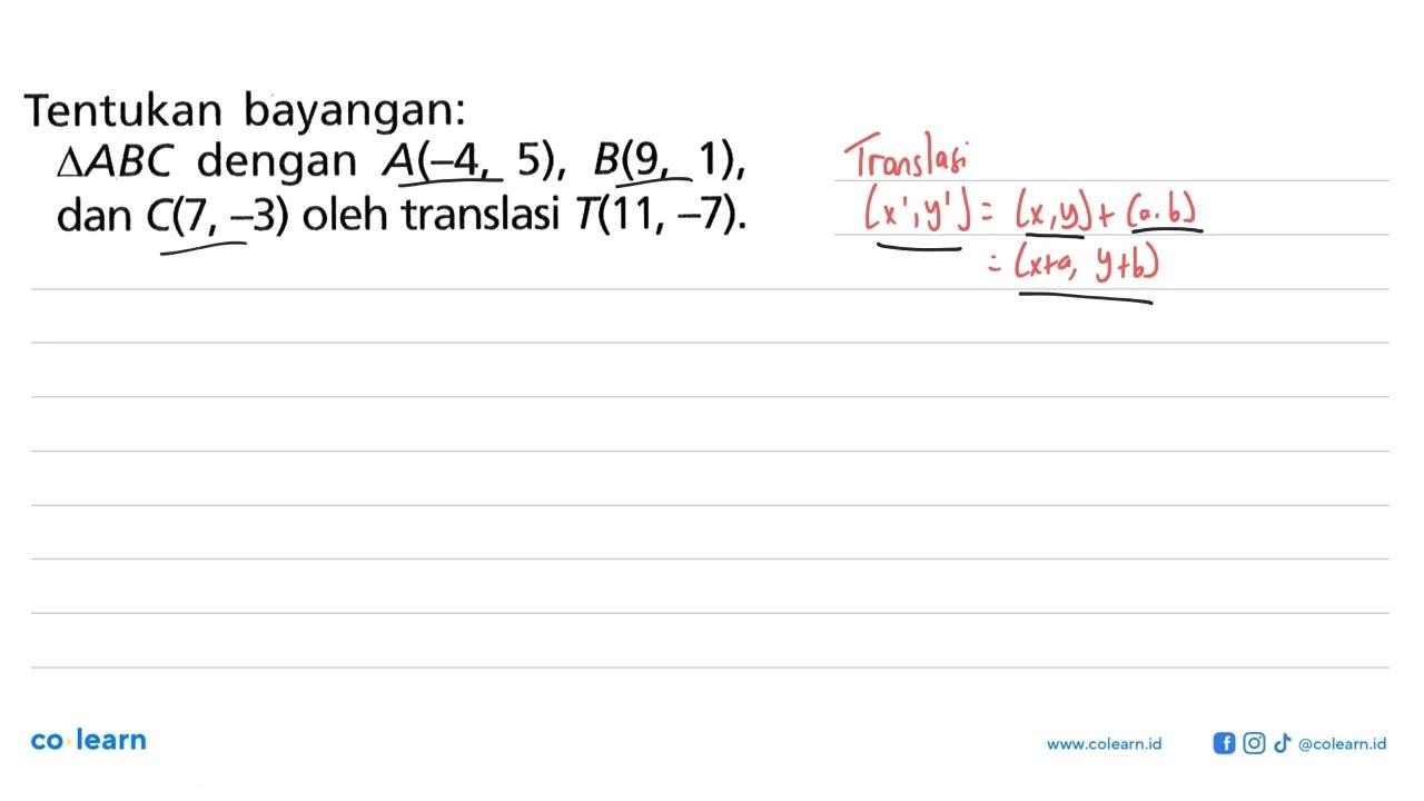 Tentukan bayangan: segitiga ABC dengan A(-4,5), B(9,1) ,