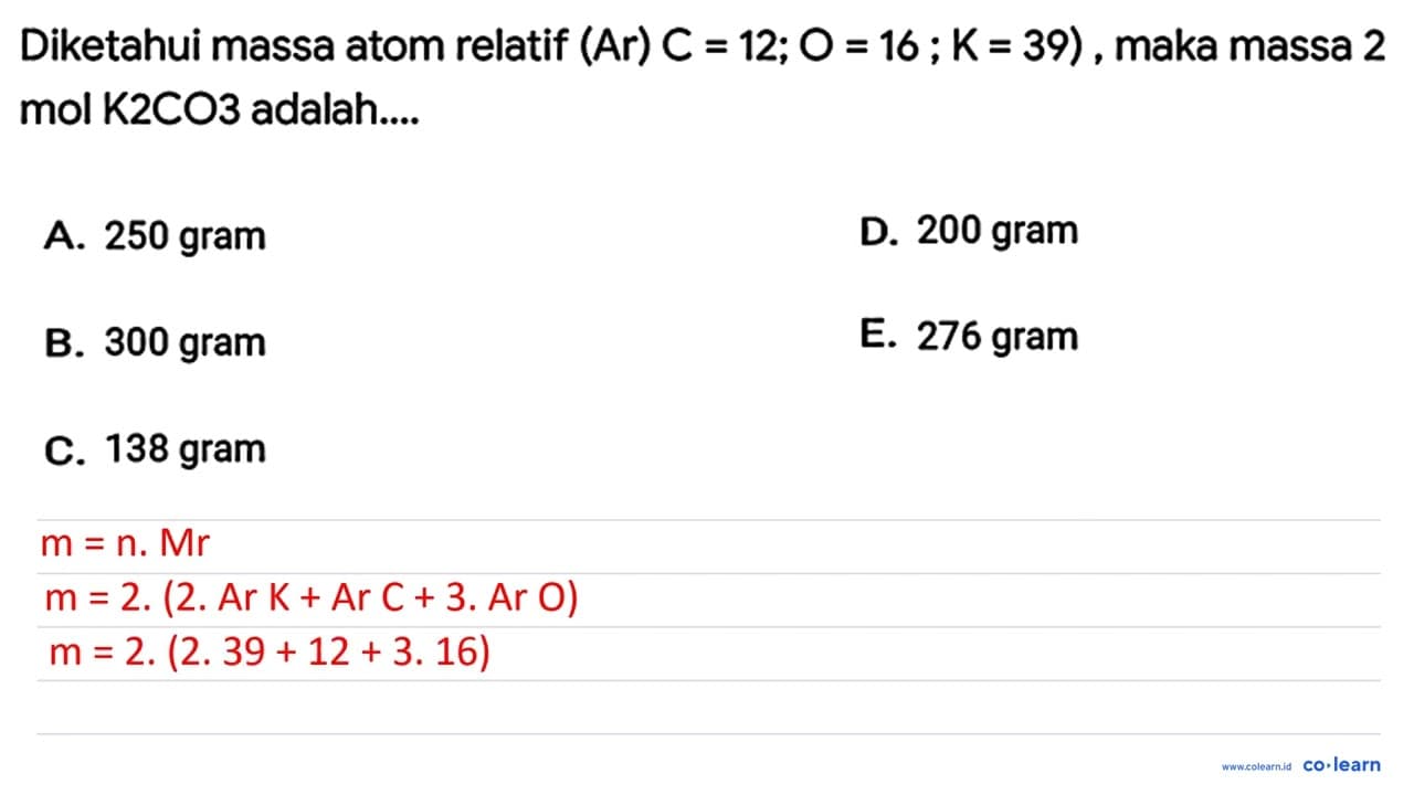 Diketahui massa atom relatif (Ar) C=12 ; O=16 ; K=39) ,