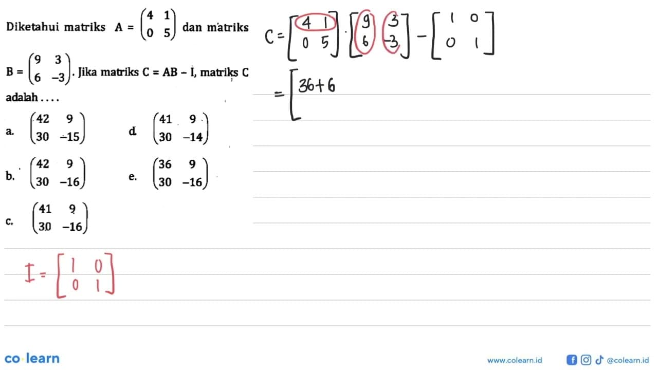 Diketahui matriks A = (4 1 0 5) dan matriks B = (9 3 6 -3).