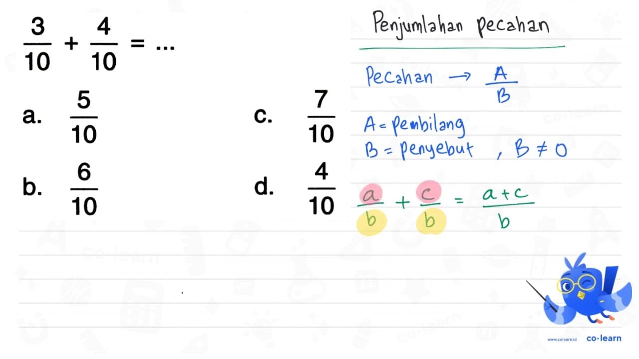 (3)/(10)+(4)/(10)=... a. (5)/(10) C. (7)/(10) b. (6)/(10)