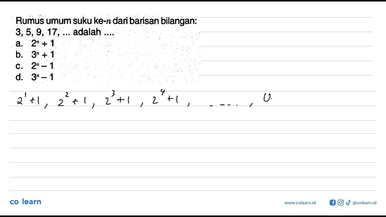 Rumus umum suku ke-n dari barisan bilangan: 3, 5, 9, 17,...