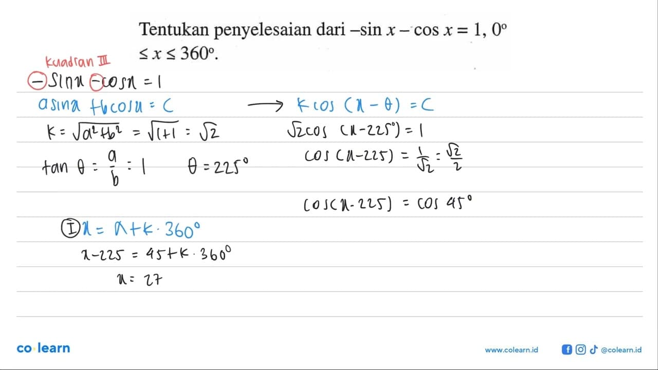 Tentukan penyelesaian dari -sin x-cos x=1, 0<=x<=360.