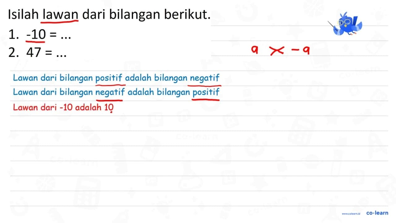 Isilah lawan dari bilangan berikut. 1. -10 = ... 2. 47 =