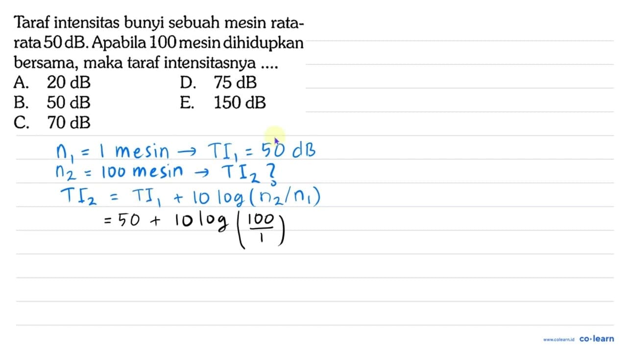 Taraf intensitas bunyi sebuah mesin ratarata 50 dB .