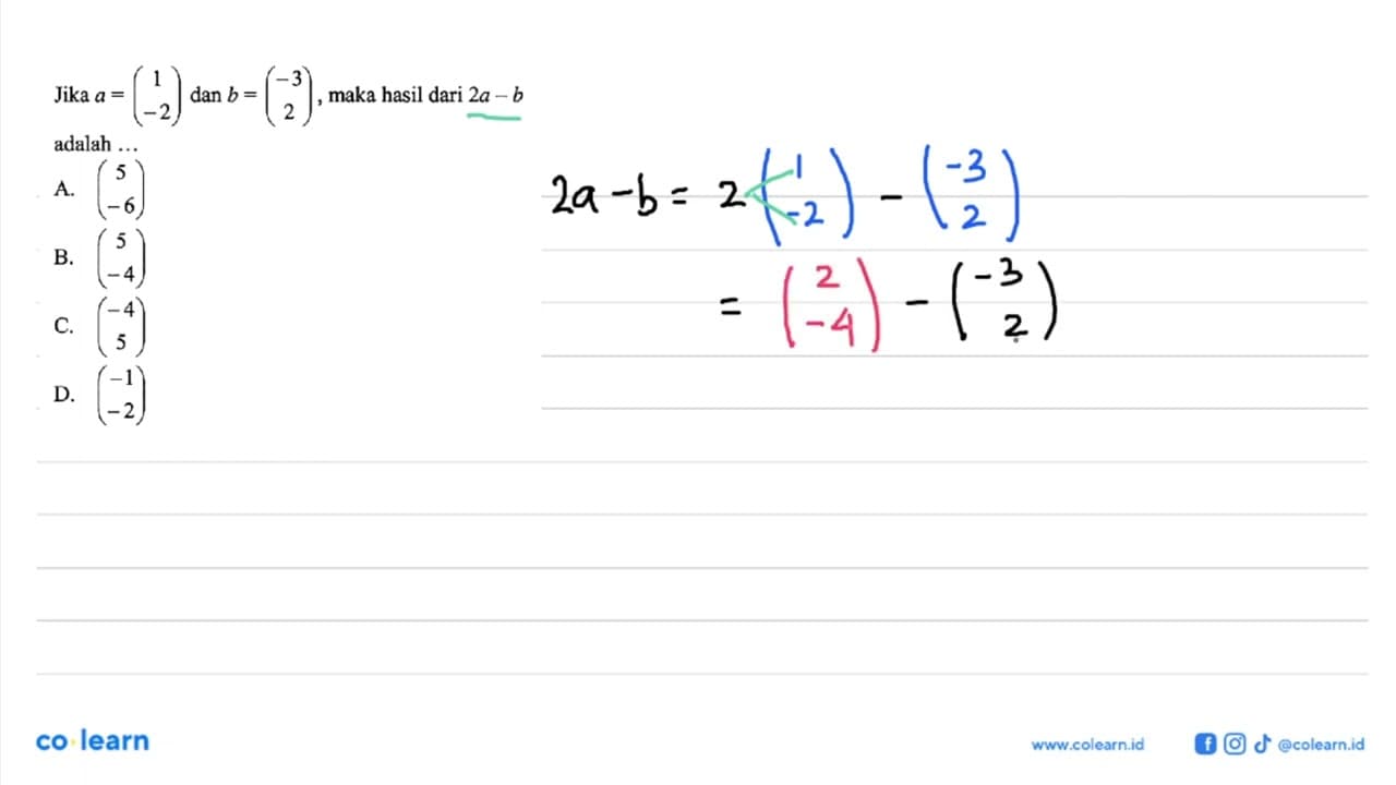 Jika a=(1 -2) dan b=(-3 2) , maka hasil dari 2a-b adalah