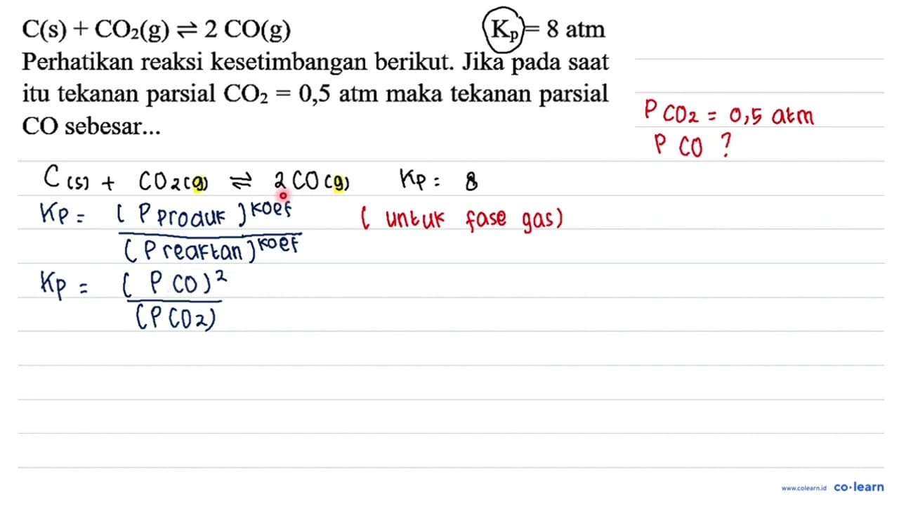 C(s)+CO2(g) <=> 2 CO(g) K_(p)=8 ~atm Perhatikan reaksi