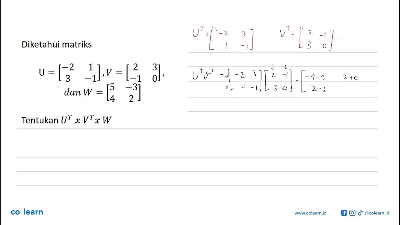 Diketahui matriks U = [-2 1 3 -1] , V =[2 3 -1 0], dan W =