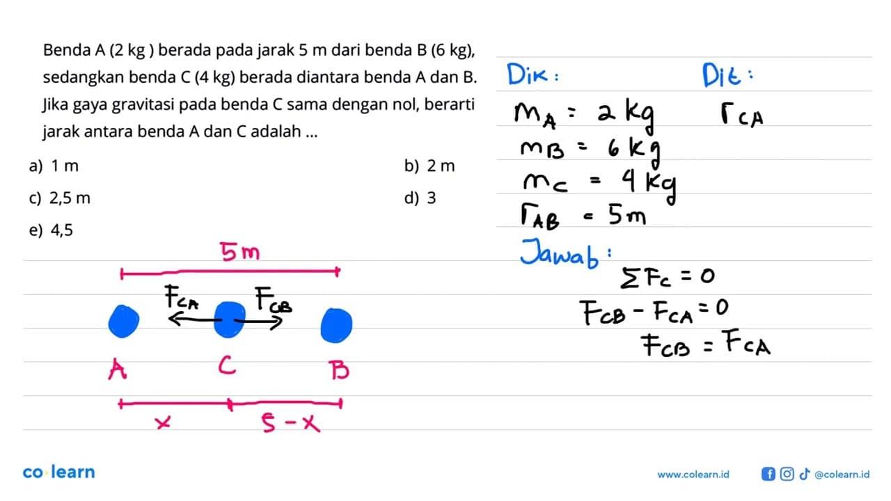 Benda A (2 kg) berada pada jarak 5 m dari benda B (6 kg),