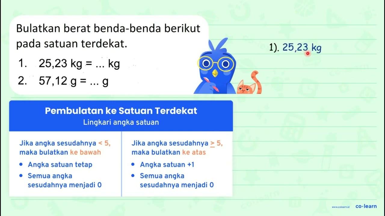 Bulatkan berat benda-benda berikut pada satuan terdekat. 1.