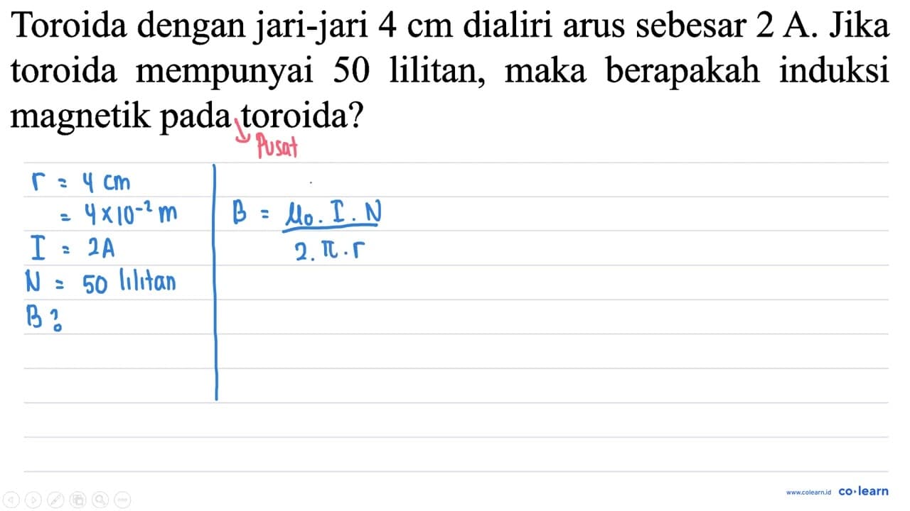 Toroida dengan jari-jari 4 cm dialiri arus sebesar 2 ~A .