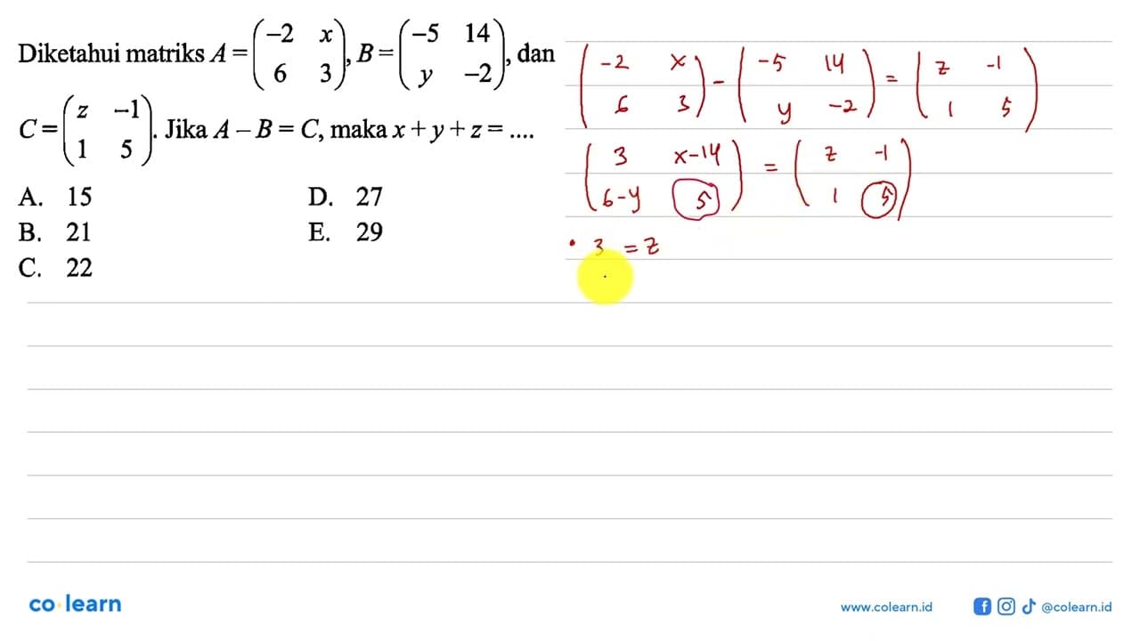 Diketahui matriks A=(-2 x 6 3), B=(-5 14 y -2), dan C=(z -1