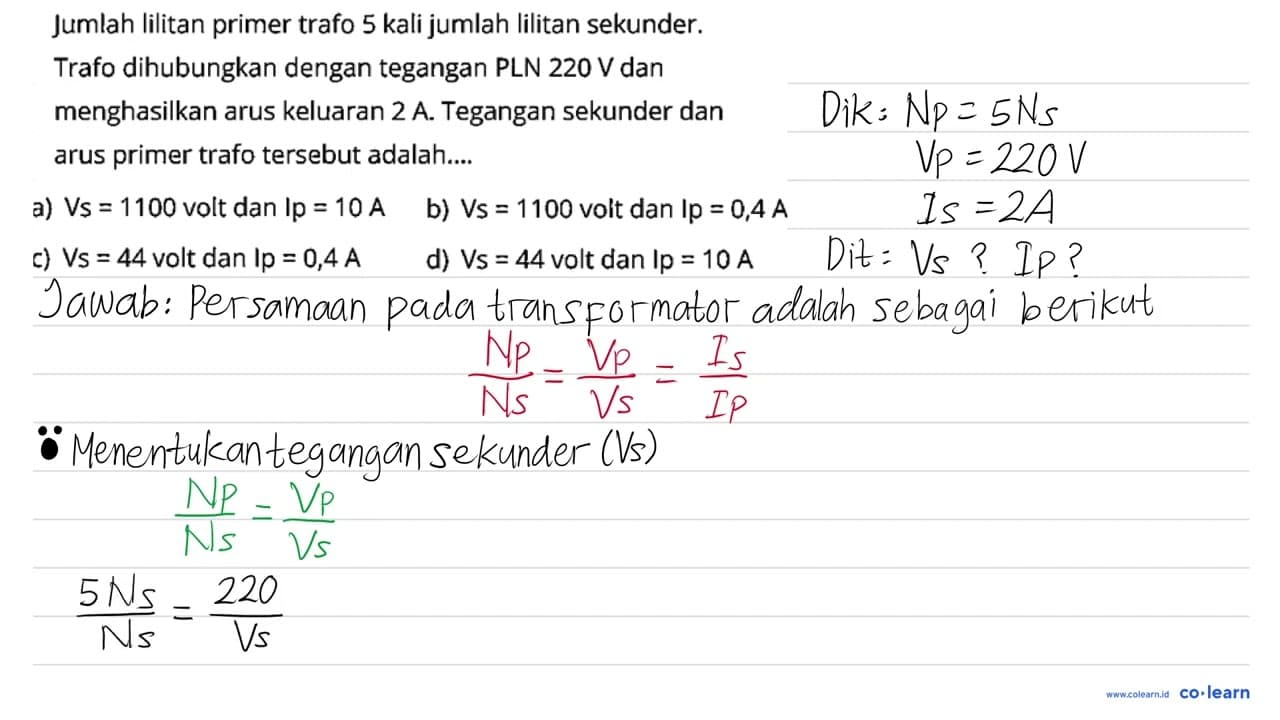 Jumlah lilitan primer trafo 5 kali jumlah lilitan sekunder.