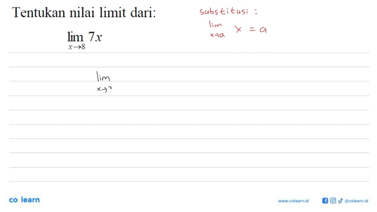 Tentukan nilai limit dari: limit x->8 7x