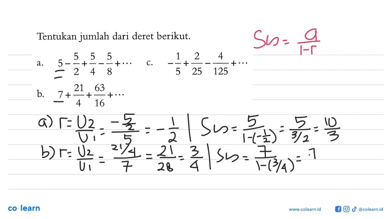 Tentukan jumlah dari deret berikut. a. 5- 5/2 + 5/4 - 5/8