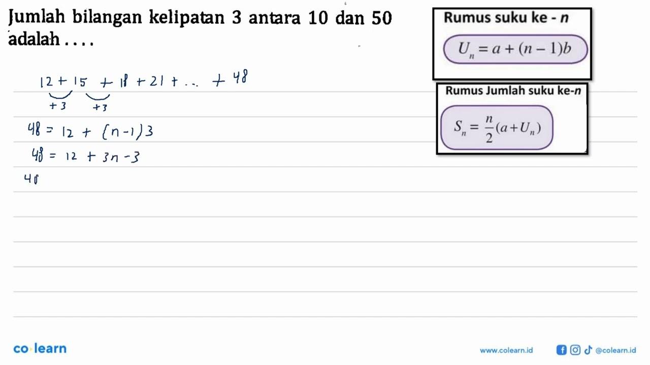 Jumlah bilangan kelipatan 3 antara 10 dan 50 adalah . . . .