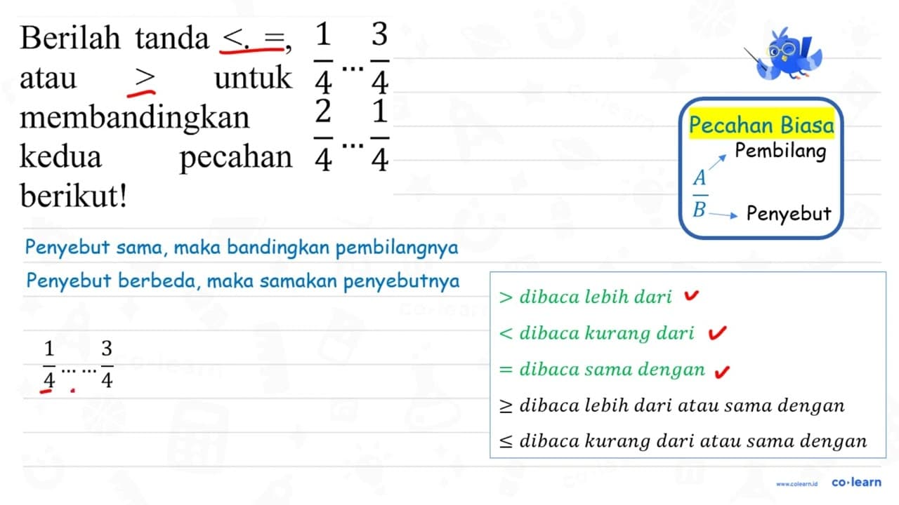 Berilah tanda <.=, (1)/(3) atau > untuk {4) .. ({4))/(2) {