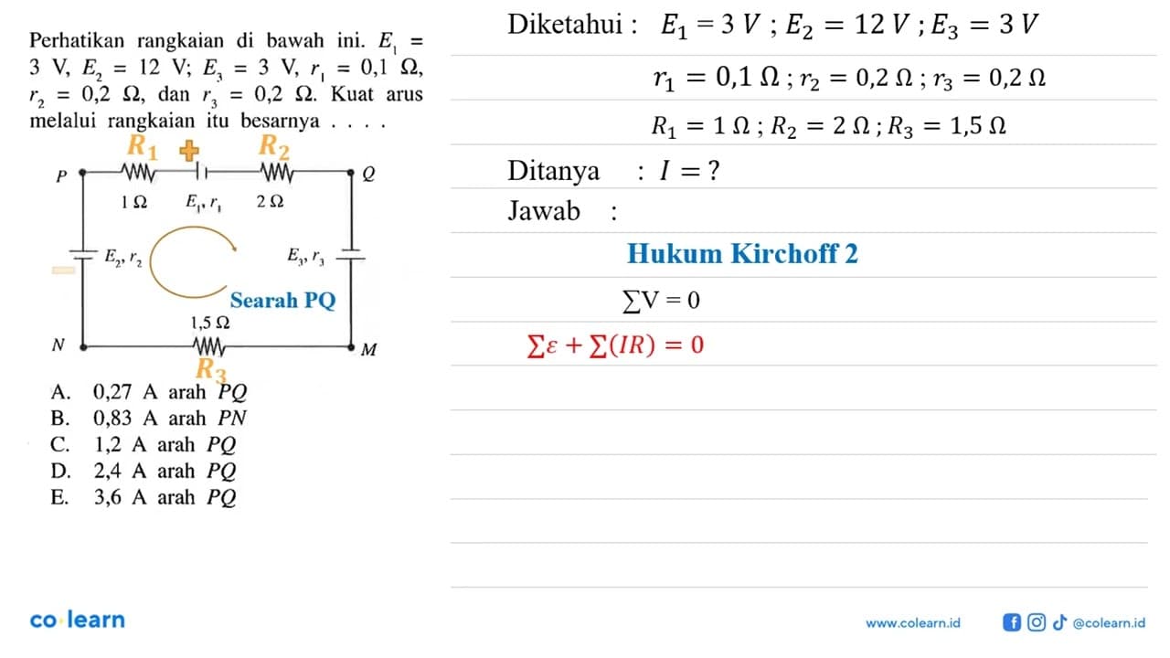 Perhatikan rangkaian di bawah ini. E1 = 3 V, E2 = 12 V, E3