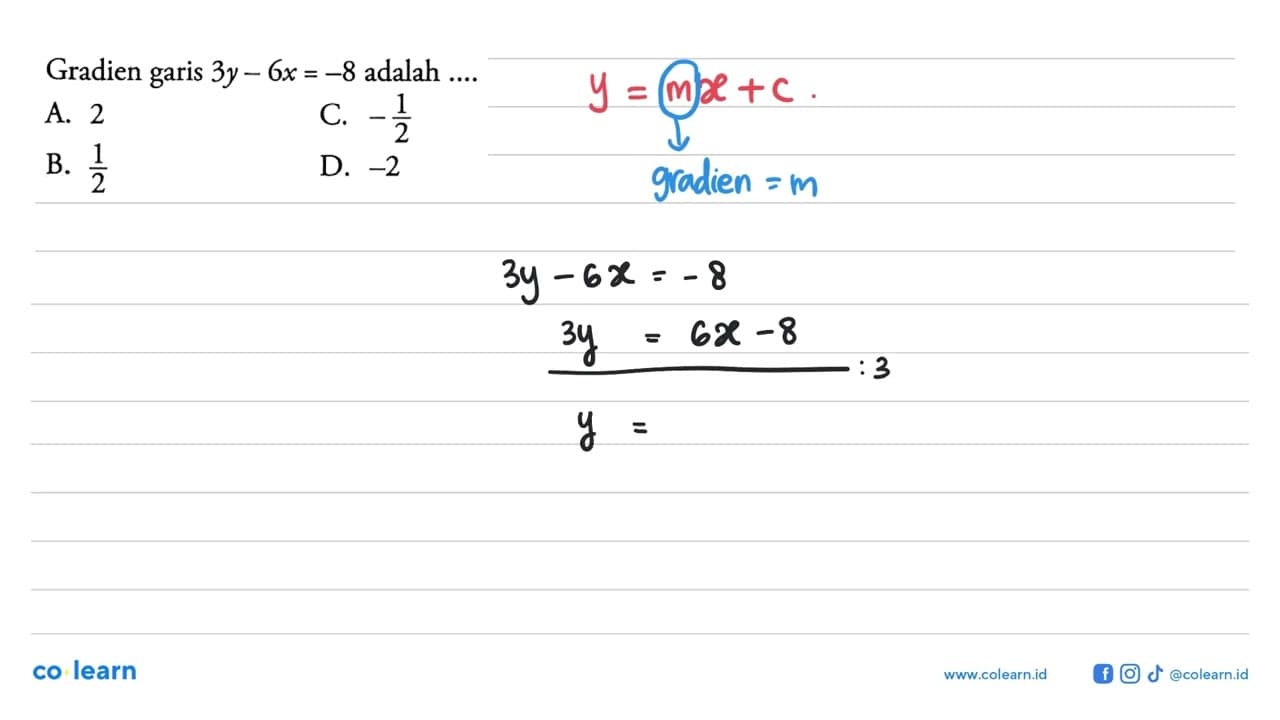 Gradien 3y - 6x = -8 adalah garis C. -1/2 A. 2 B. 1/2 D. -2