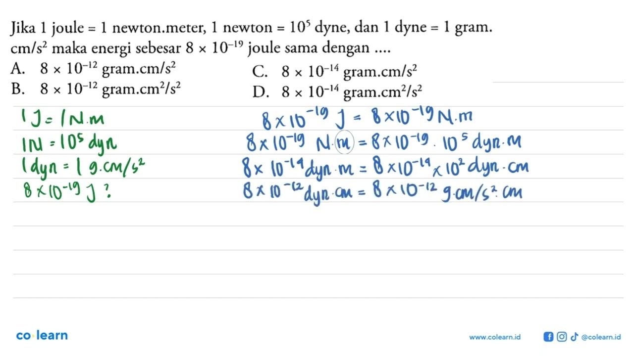 Jika 1 joule = 1 newton. meter, 1 newton = 10^5 dyne, dana