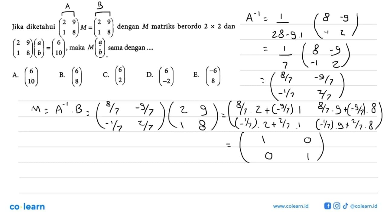 Jika diketahui (2 9 1 8)M = (2 9 1 8) dengan M matriks