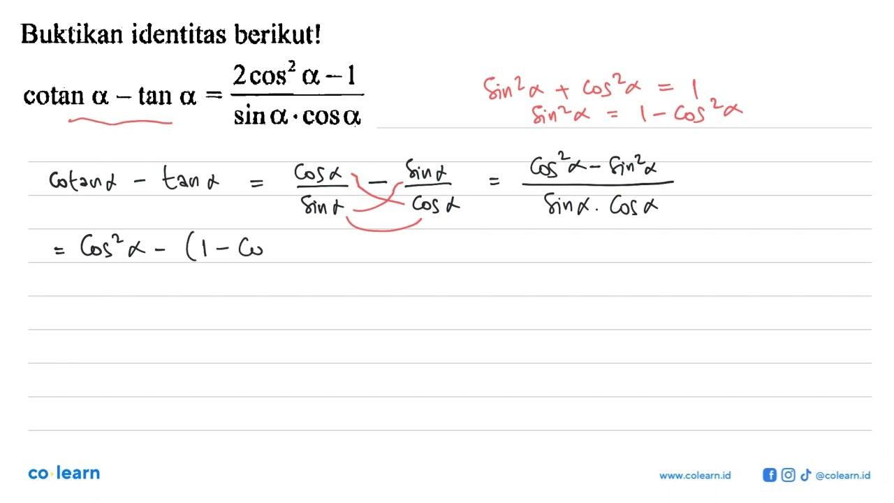 Buktikan identitas berikut! cotan a-tan a=(2 cos^2 a -