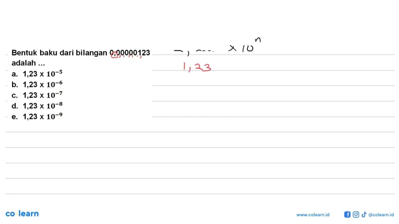 Bentuk baku dari bilangan 0,00000123 adalah... a. 1,23 x