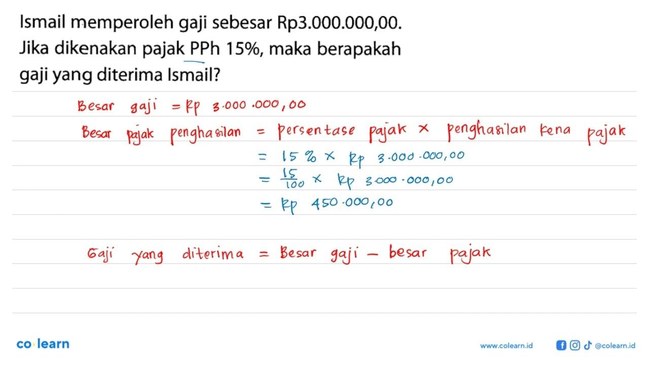 Ismail memperoleh gaji sebesar Rp3.000.000,00. Jika