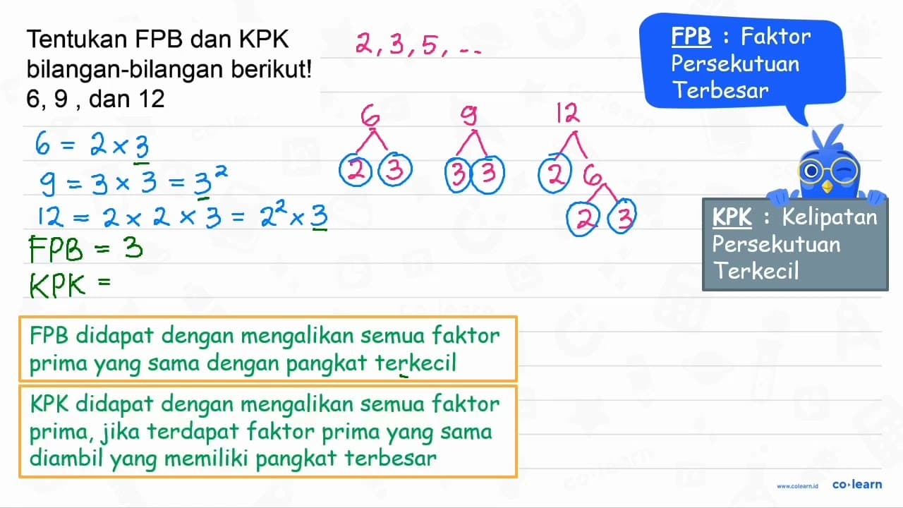 Tentukan FPB dan KPK bilangan-bilangan berikut! 6,9 , dan