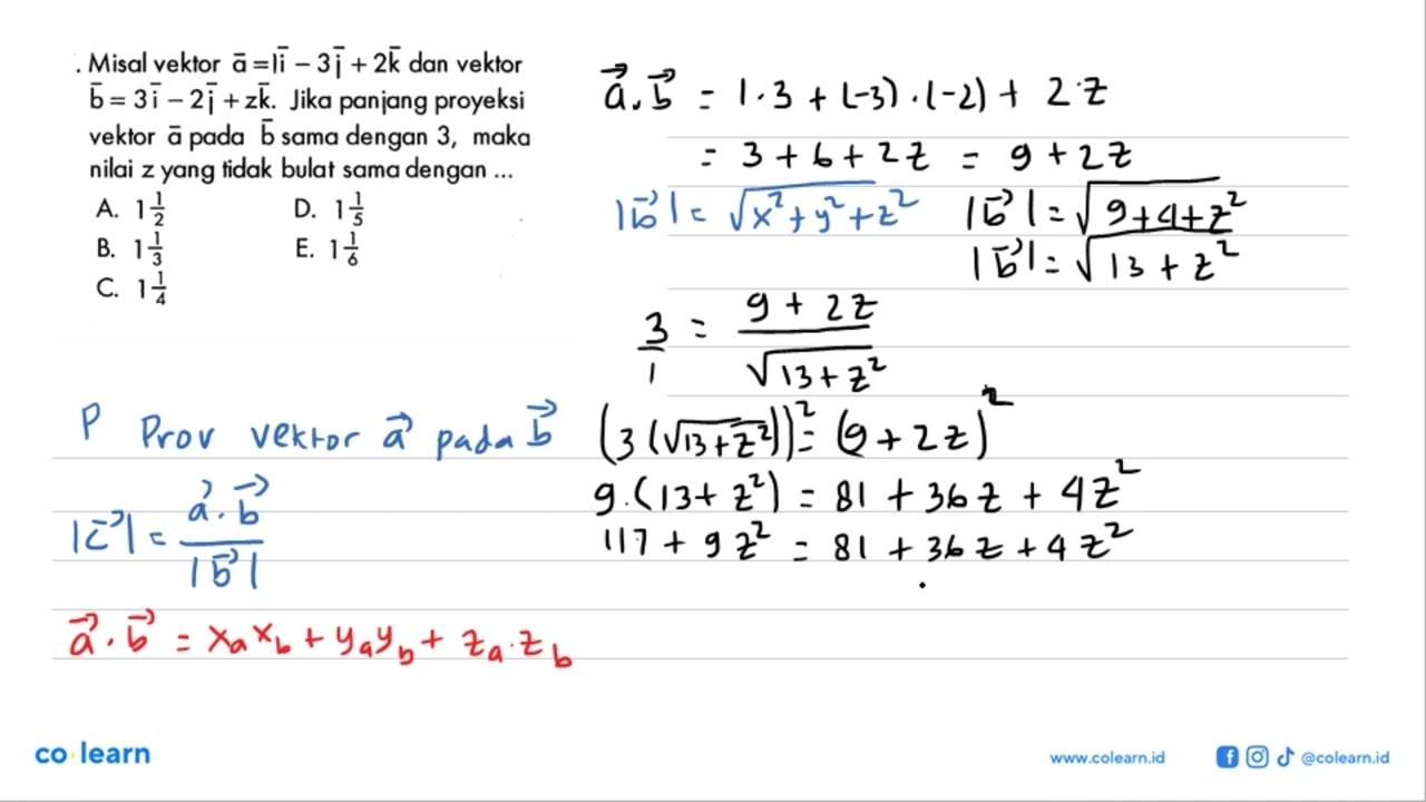 Misal vektor a=i-3j+2k dan vektor b=3i-2i+z k . Jika