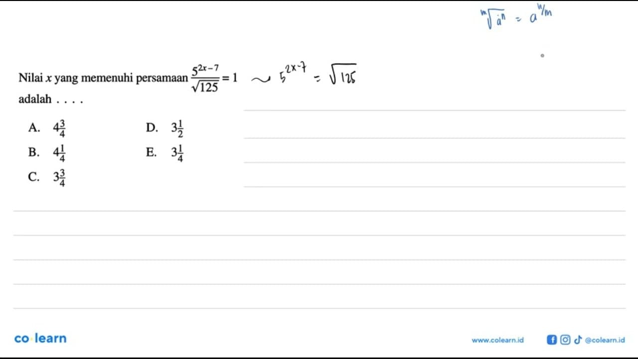 Nilai x yang memenuhi persamaan 5^(2x-7)/akar(125) adalah
