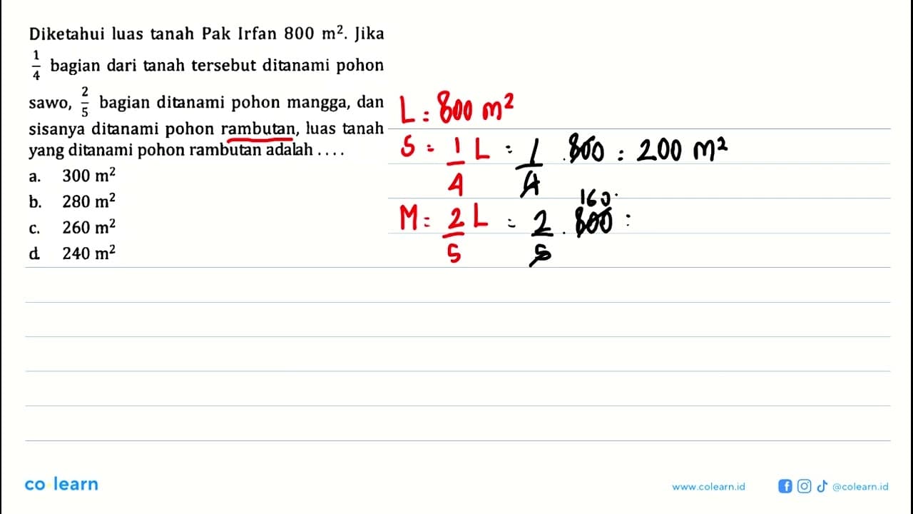 Diketahui luas tanah Pak Irfan 800 m^2. Jika 1/4 bagian