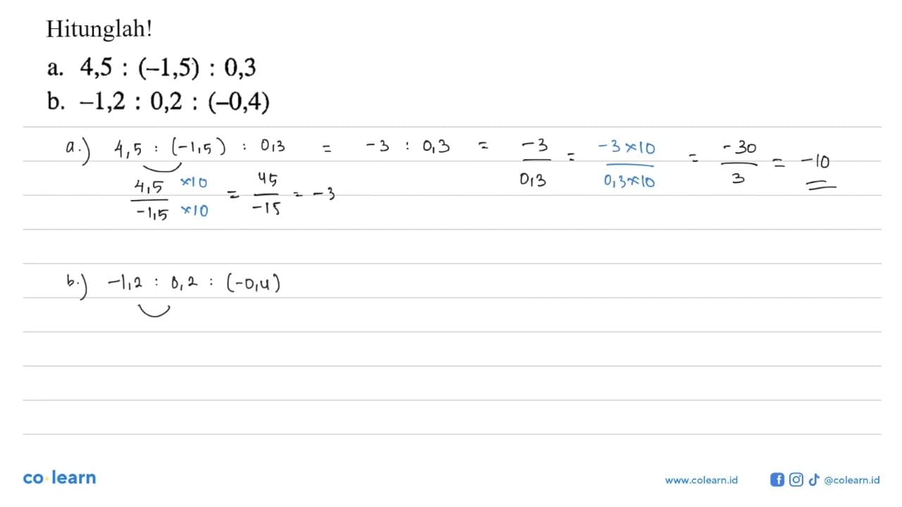 Hitunglah! a. 4,5 : (-1,5) : 0,3 b. -1,2 : 0,2 : (-0,4)