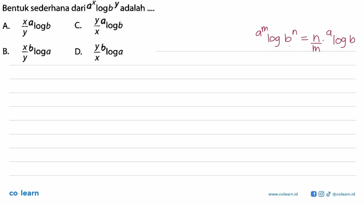 Bentuk sederhana dari (a^x)log(b^y) adalah ....