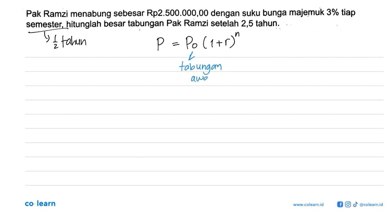 Pak Ramzi menabung sebesar Rp2.500.000,00 dengan suku bunga