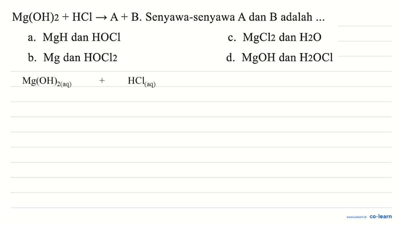 Mg(OH) 2+HCl -> A+B . Senyawa-senyawa A dan B adalah ... a.