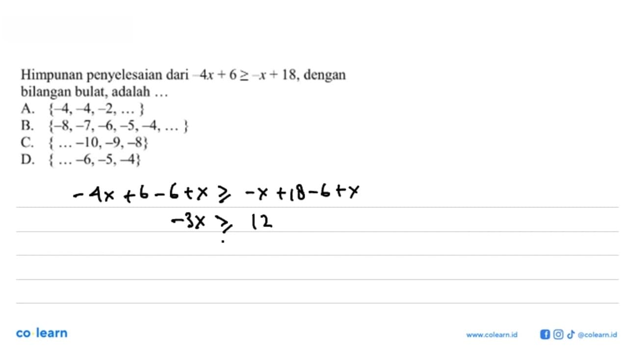 Himpunan penyelesaian dari -4x + 6 >= -x + 18, dengan