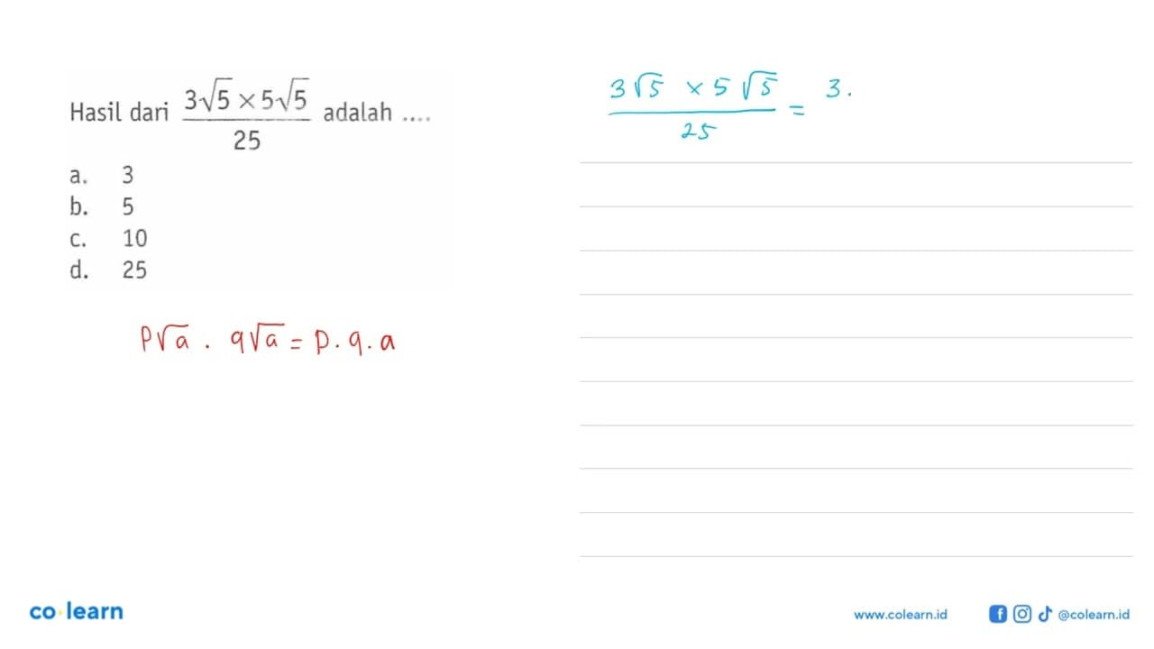 Hasil dari (3 akar(5) x 5 akar(5))/25 adalah... a. 3 b. 5