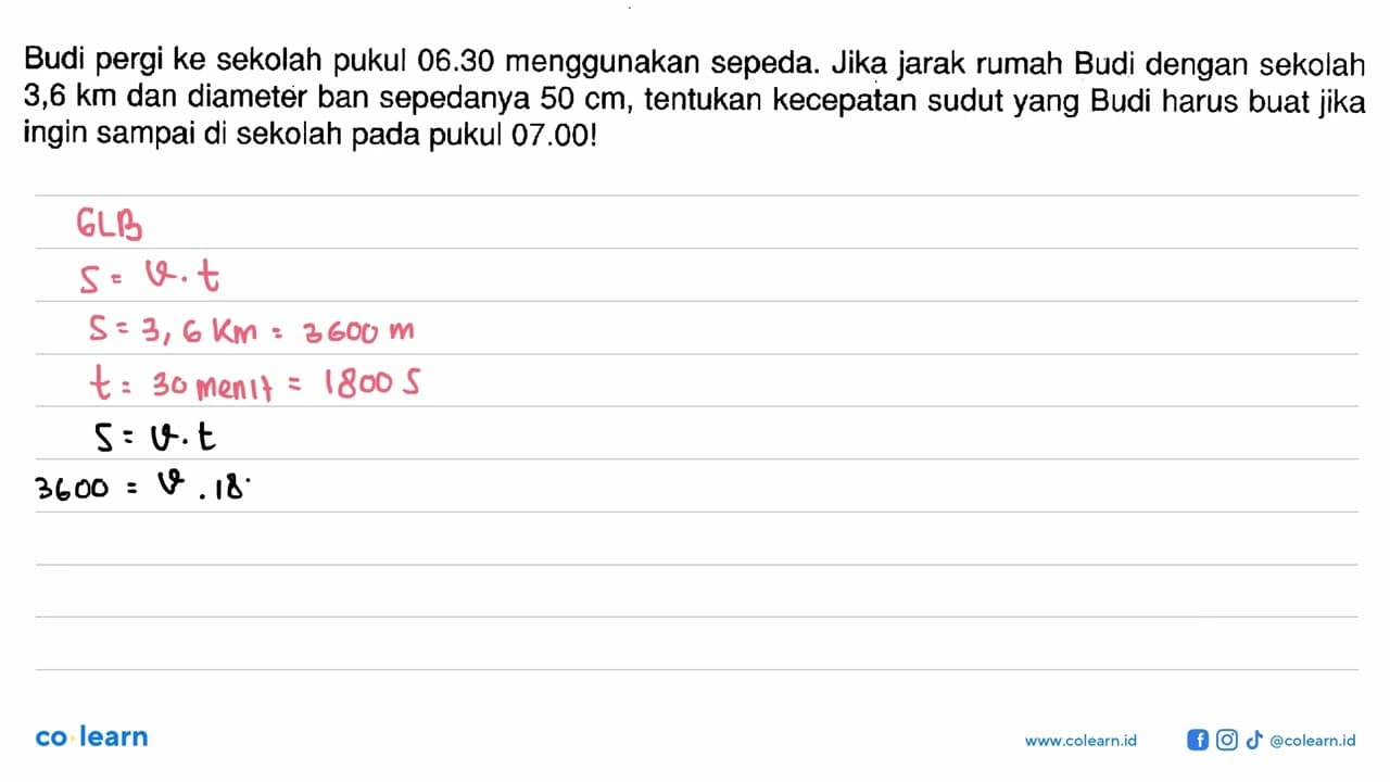 Budi pergi ke sekolah pukul 06.30 menggunakan sepeda. Jika