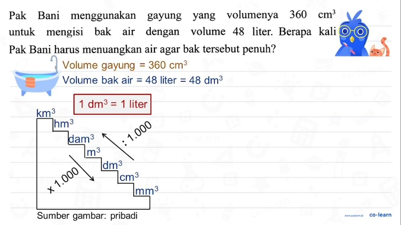 Pak Bani menggunakan gayung yang volumenya 360 cm^3 untuk