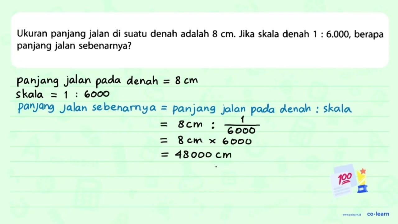 Ukuran panjang jalan di suatu denah adalah 8 cm. Jika skala