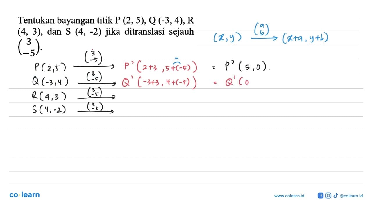 Tentukan bayangan titik P (2,5), Q(-3,4), R (4,3), dan