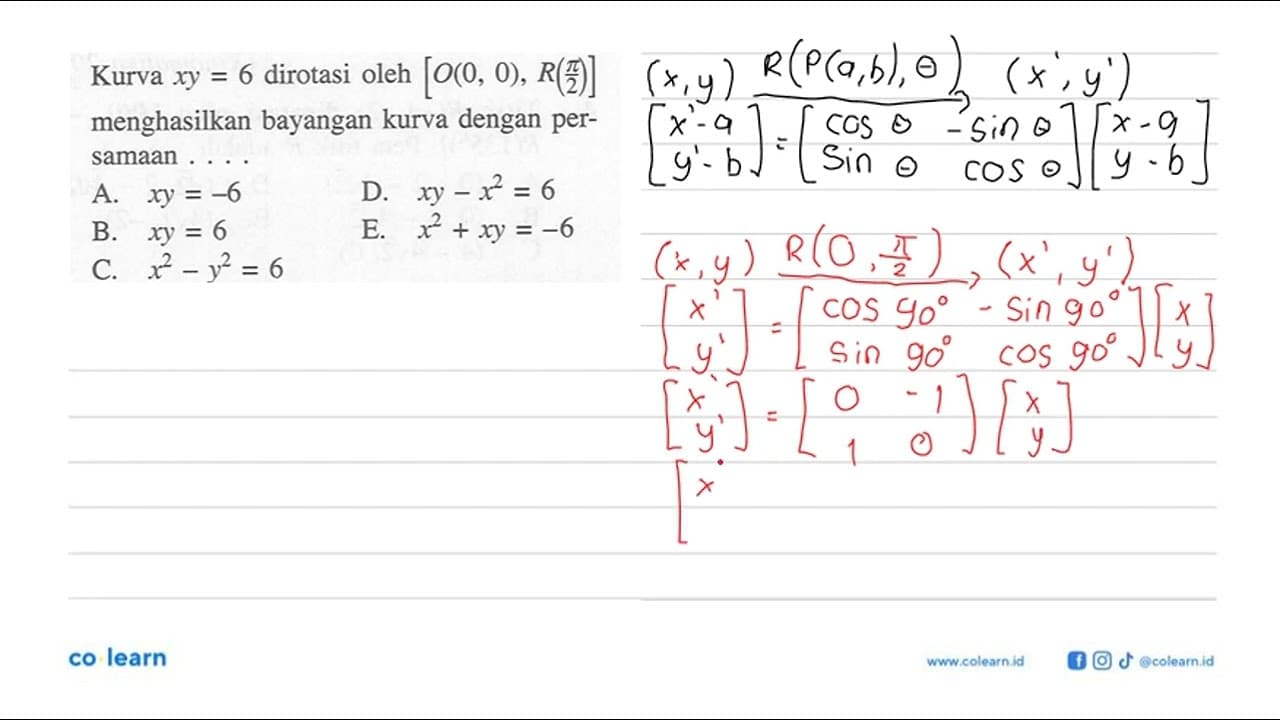 Kurva xy=6 dirotasi oleh [O(0,0), R(pi/2)] menghasilkan