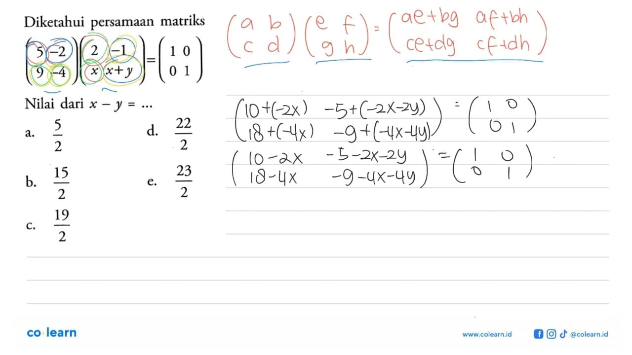 Diketahui persamaan matriks (5 -2 9 -4)(2 -1 x x+y)=(1 0 0