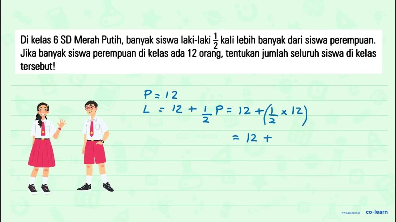 Di kelas 6 SD Merah Putih, banyak siswa laki-laki 1/2 kali