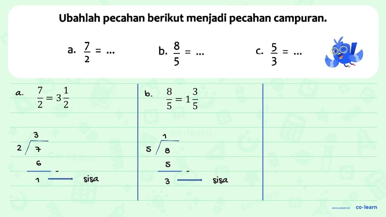 Ubahlah pecahan berikut menjadi pecahan campuran. a. 7/2 =