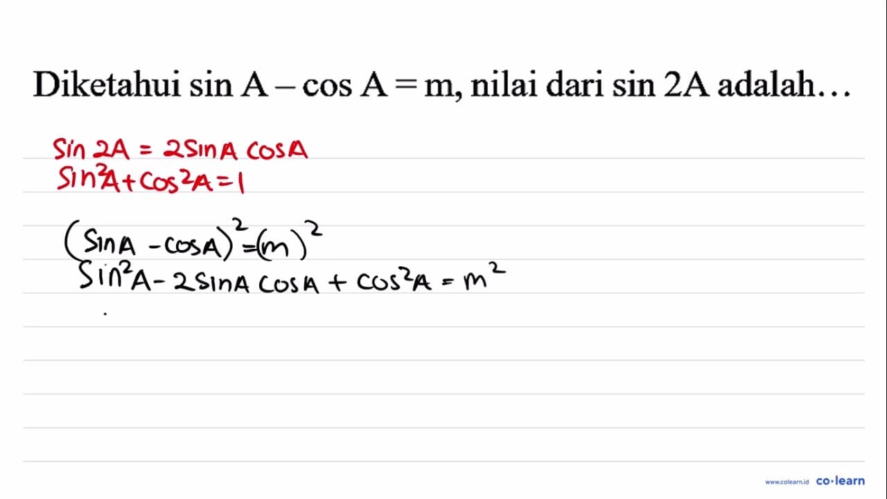 Diketahui sin A-cos A=m , nilai dari sin 2 A adalah...