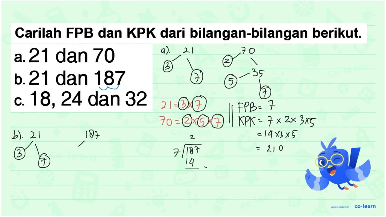 a. 21 dan 70 b. 21 dan 187 c. 18, 24 dan 32